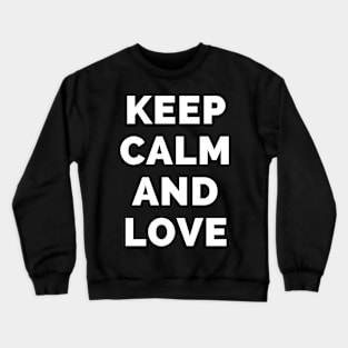 Keep Calm And Love - Black And White Simple Font - Funny Meme Sarcastic Satire - Self Inspirational Quotes - Inspirational Quotes About Life and Struggles Crewneck Sweatshirt